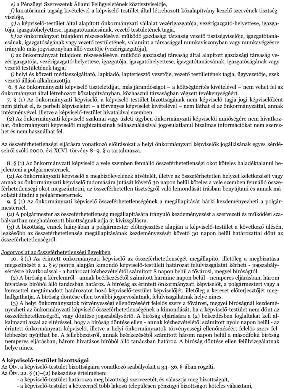 tulajdoni részesedésével működő gazdasági társaság vezető tisztségviselője, igazgatótanácsának, igazgatóságának vagy vezető testületének, valamint a társasággal munkaviszonyban vagy munkavégzésre