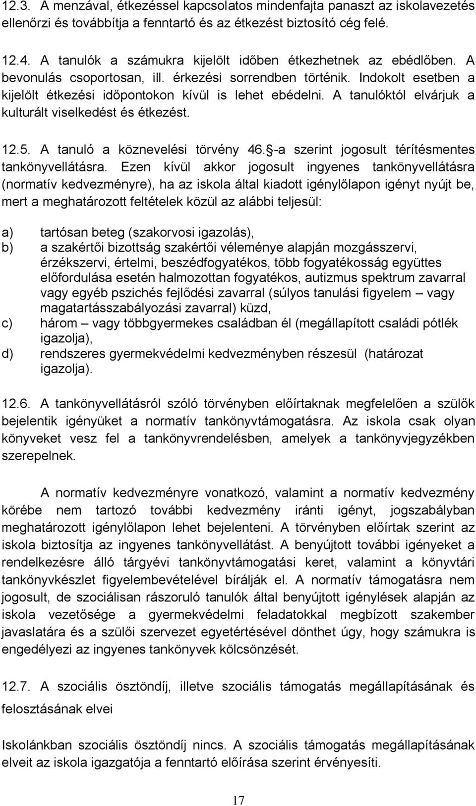 A tanulóktól elvárjuk a kulturált viselkedést és étkezést. 12.5. A tanuló a köznevelési törvény 46. -a szerint jogosult térítésmentes tankönyvellátásra.