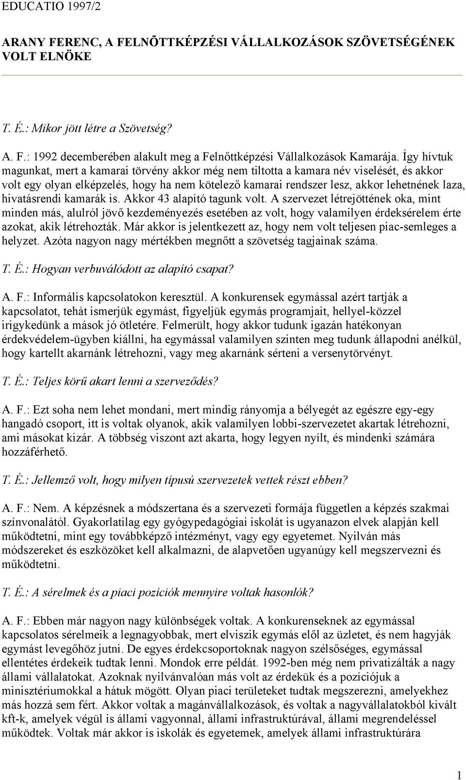 hivatásrendi kamarák is. Akkor 43 alapító tagunk volt.