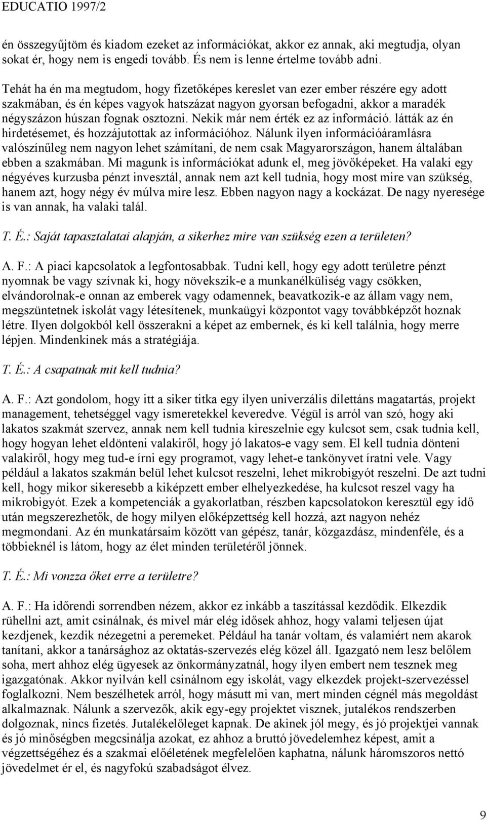 Nekik már nem érték ez az információ. látták az én hirdetésemet, és hozzájutottak az információhoz.