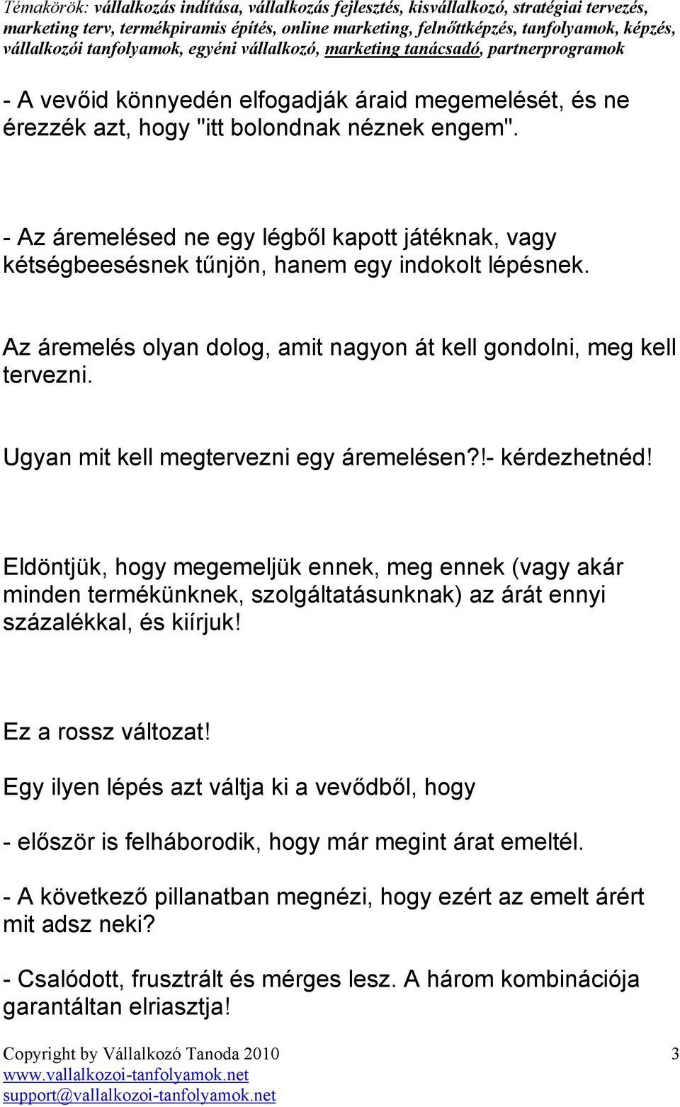 Ugyan mit kell megtervezni egy áremelésen?!- kérdezhetnéd!