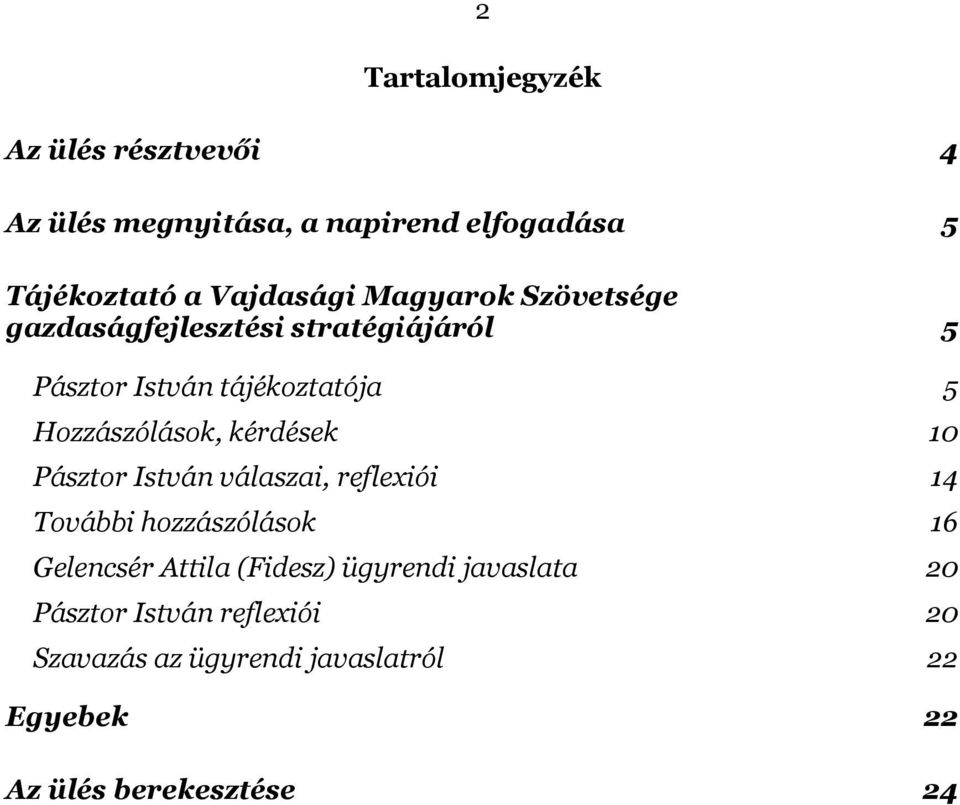 kérdések 10 Pásztor István válaszai, reflexiói 14 További hozzászólások 16 Gelencsér Attila (Fidesz)