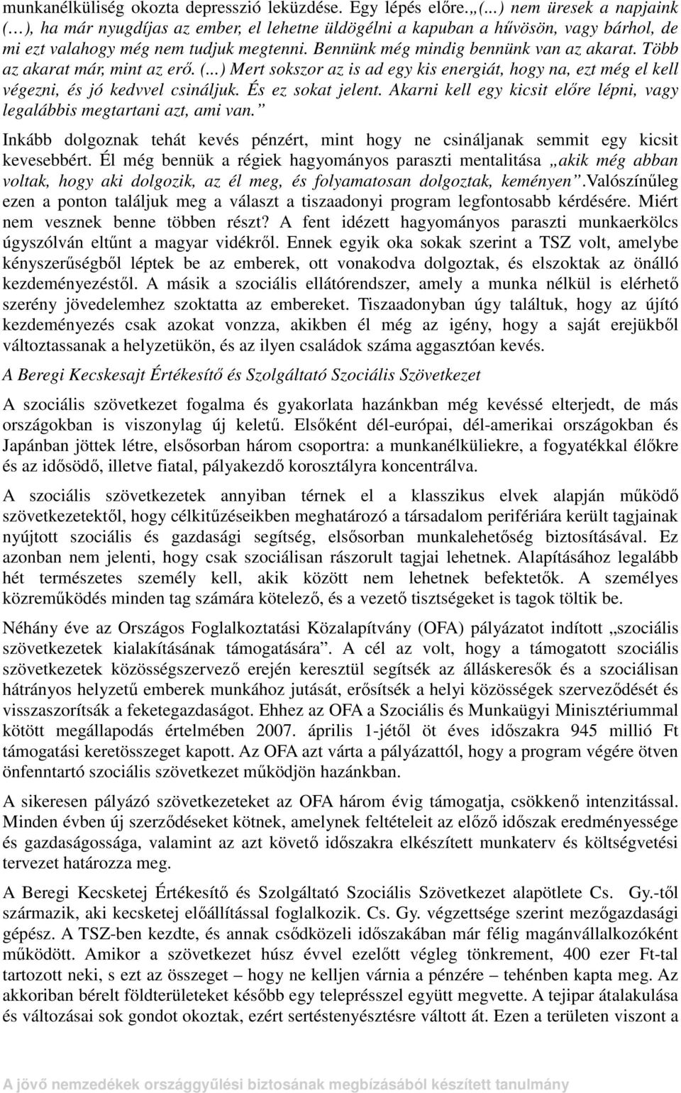 Több az akarat már, mint az erı. (...) Mert sokszor az is ad egy kis energiát, hogy na, ezt még el kell végezni, és jó kedvvel csináljuk. És ez sokat jelent.