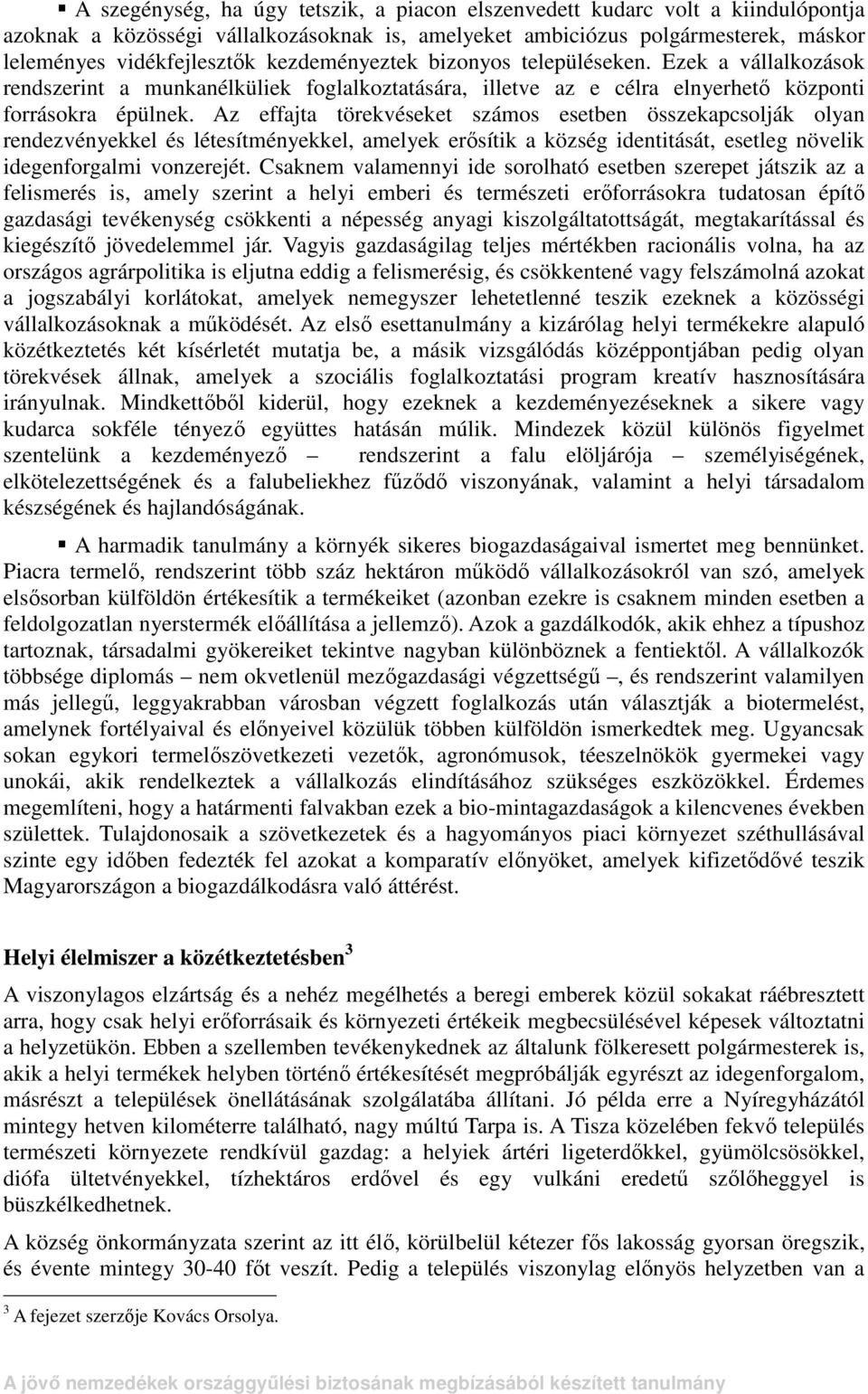 Az effajta törekvéseket számos esetben összekapcsolják olyan rendezvényekkel és létesítményekkel, amelyek erısítik a község identitását, esetleg növelik idegenforgalmi vonzerejét.