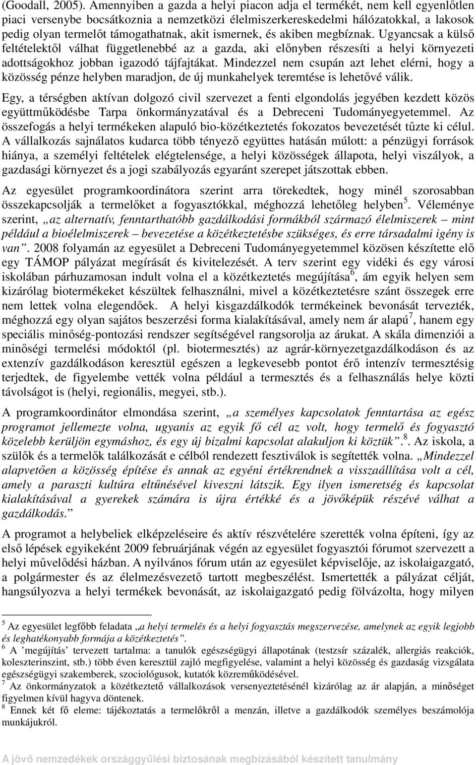 akit ismernek, és akiben megbíznak. Ugyancsak a külsı feltételektıl válhat függetlenebbé az a gazda, aki elınyben részesíti a helyi környezeti adottságokhoz jobban igazodó tájfajtákat.