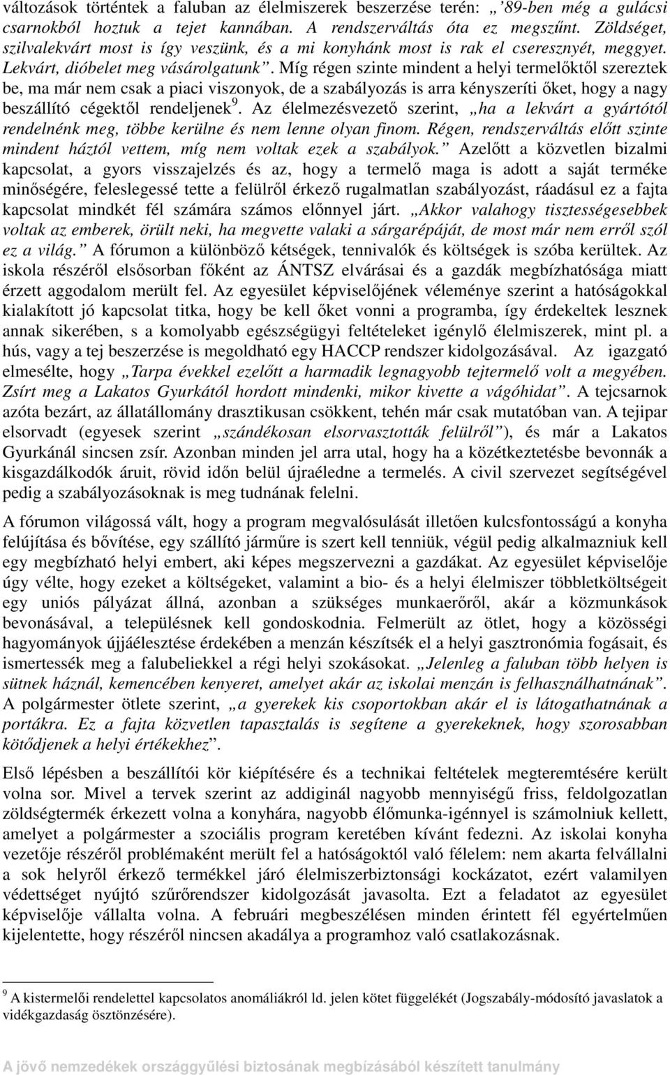 Míg régen szinte mindent a helyi termelıktıl szereztek be, ma már nem csak a piaci viszonyok, de a szabályozás is arra kényszeríti ıket, hogy a nagy beszállító cégektıl rendeljenek 9.