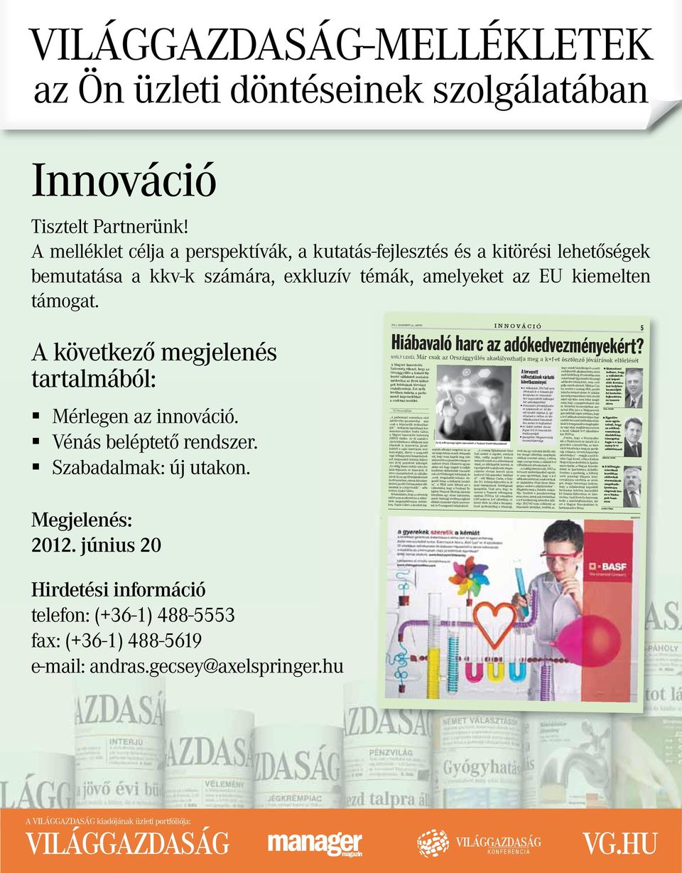 A következő megjelenés tartalmából: Mérlegen az innováció. Vénás beléptető rendszer. Szabadalmak: új utakon. Megjelenés: 2012. június 20 I N N O V Á C I Ó Hiábavaló harc az adókedvezményekért? 2011.