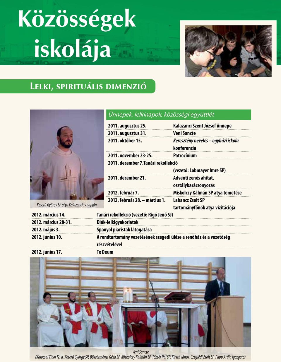 Adventi zenés áhítat, osztálykarácsonyozás 2012. február 7. Miskolczy Kálmán SP atya temetése Keserű György SP atya Kalazancius napján 2012. február 28. március 1.