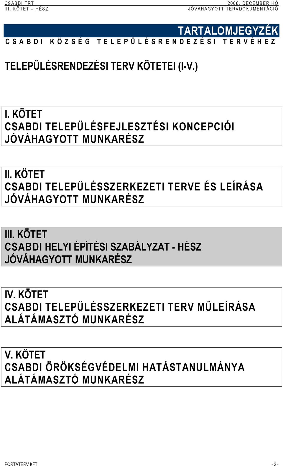 KÖTET CSABDI TELEPÜLÉSFEJLETÉSI KONCEPCIÓI JÓVÁHAGYOTT MUNKARÉ CSABDI TELEPÜLÉSERKEZETI TERVE ÉS LEÍRÁSA JÓVÁHAGYOTT