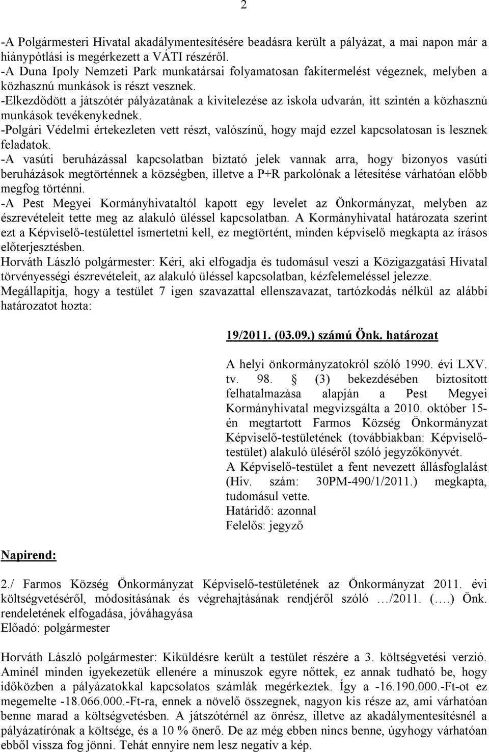 -Elkezdődött a játszótér pályázatának a kivitelezése az iskola udvarán, itt szintén a közhasznú munkások tevékenykednek.