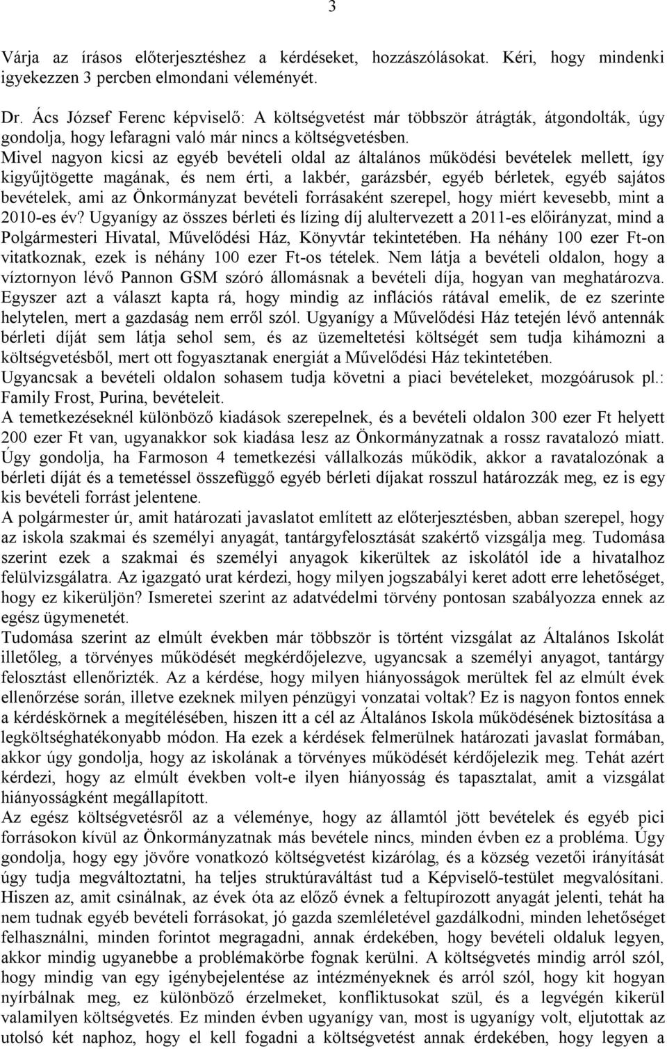 Mivel nagyon kicsi az egyéb bevételi oldal az általános működési bevételek mellett, így kigyűjtögette magának, és nem érti, a lakbér, garázsbér, egyéb bérletek, egyéb sajátos bevételek, ami az