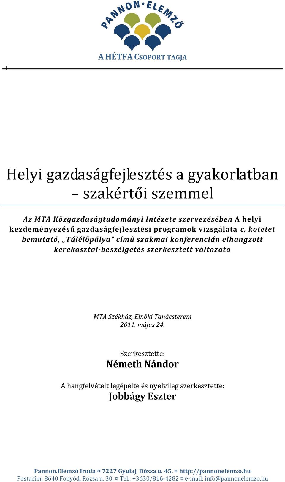 kötetet bemutató, Túlélőpálya című szakmai konferencián elhangzott kerekasztal-beszélgetés szerkesztett változata MTA Székház, Elnöki Tanácsterem 2011.