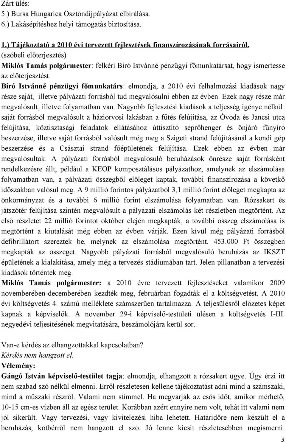 Bíró Istvánné pénzügyi főmunkatárs: elmondja, a 2010 évi felhalmozási kiadások nagy része saját, illetve pályázati forrásból tud megvalósulni ebben az évben.