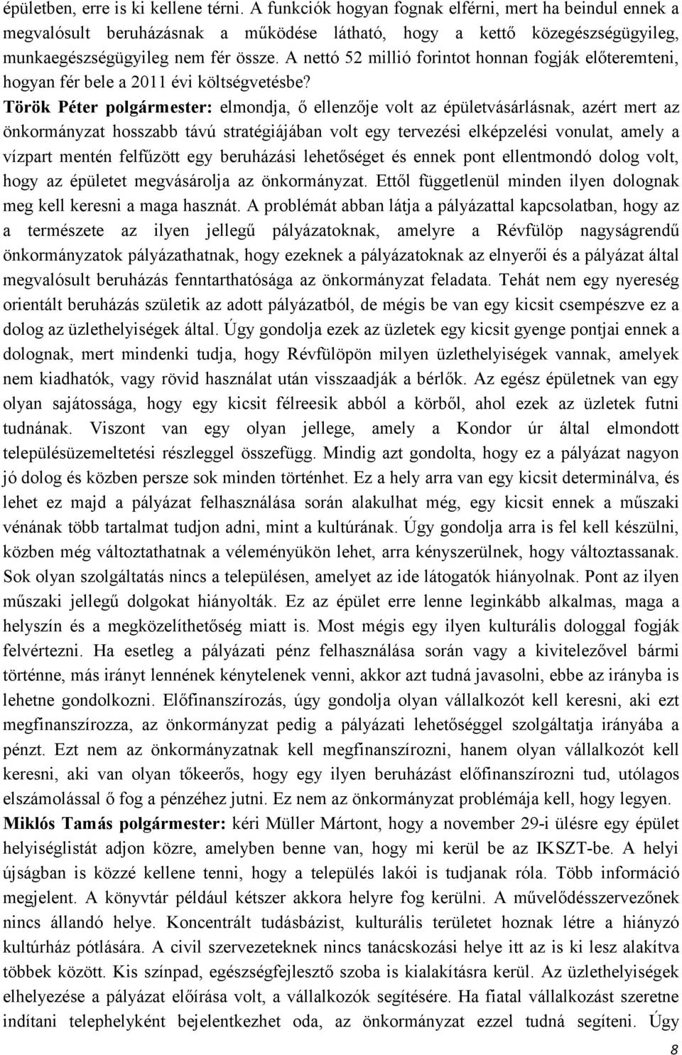 A nettó 52 millió forintot honnan fogják előteremteni, hogyan fér bele a 2011 évi költségvetésbe?