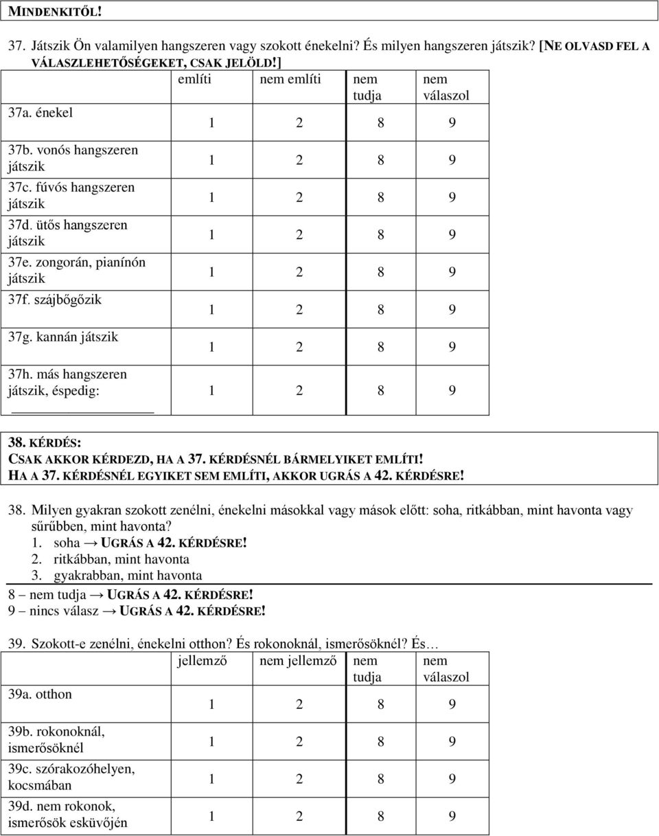 KÉRDÉS: CSAK AKKOR KÉRDEZD, HA A 37. KÉRDÉSNÉL BÁRMELYIKET EMLÍTI! HA A 37. KÉRDÉSNÉL EGYIKET SEM EMLÍTI, AKKOR UGRÁS A 42. KÉRDÉSRE! 38.