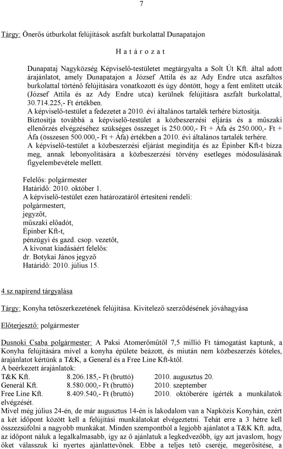 Ady Endre utca) kerülnek felújításra aszfalt burkolattal, 30.714.225,- Ft értékben. A képviselő-testület a fedezetet a 2010. évi általános tartalék terhére biztosítja.