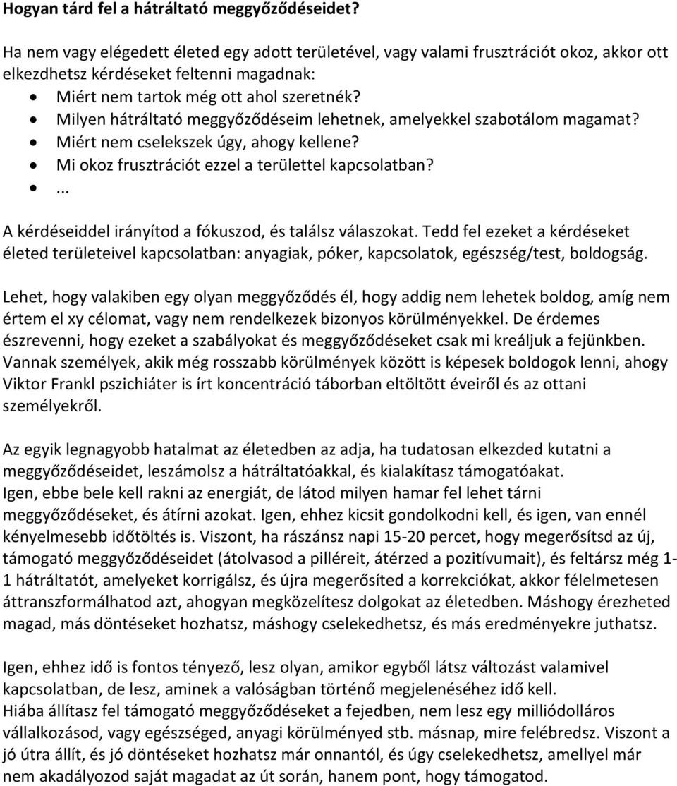 Milyen hátráltató meggyőződéseim lehetnek, amelyekkel szabotálom magamat? Miért nem cselekszek úgy, ahogy kellene? Mi okoz frusztrációt ezzel a területtel kapcsolatban?