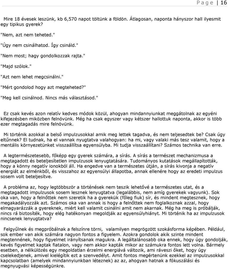 " Ez csak kevés azon relatív kedves módok közül, ahogyan mindannyiunkat meggátolnak az egyéni kifejezésben miközben felnövünk.