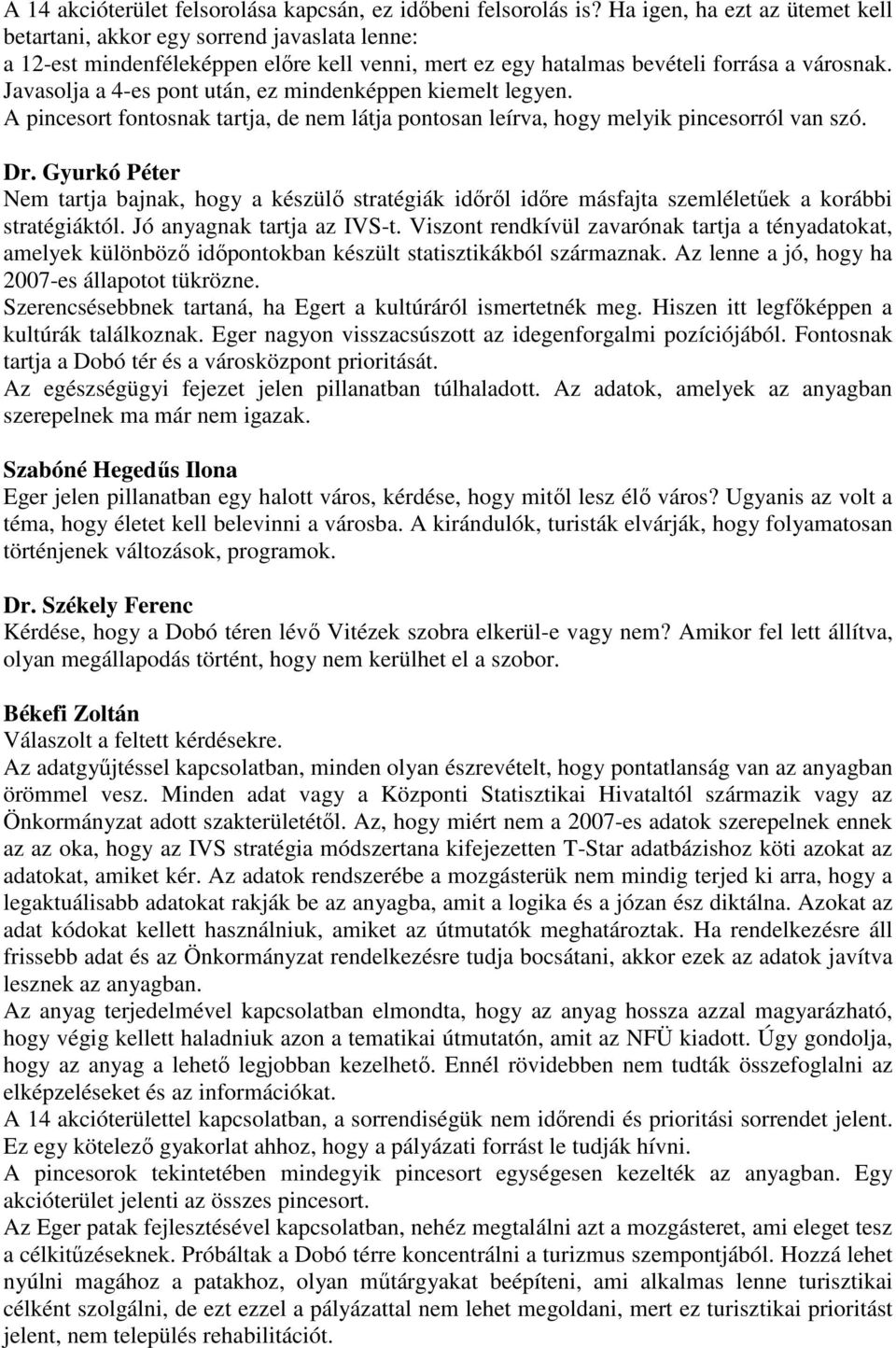 Javasolja a 4-es pont után, ez mindenképpen kiemelt legyen. A pincesort fontosnak tartja, de nem látja pontosan leírva, hogy melyik pincesorról van szó. Dr.