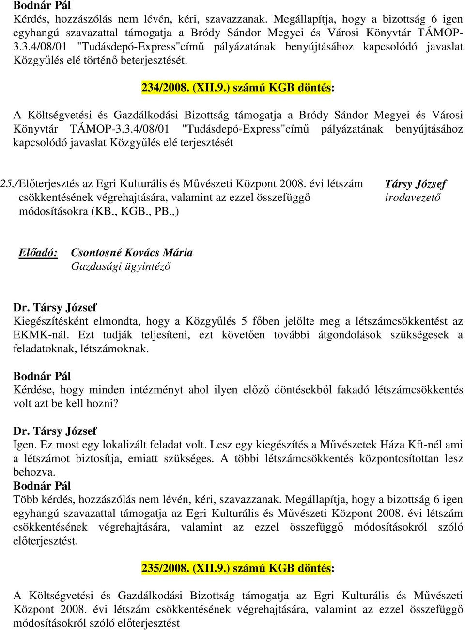 ) számú KGB döntés: A Költségvetési és Gazdálkodási Bizottság támogatja a Bródy Sándor Megyei és Városi Könyvtár TÁMOP-3.