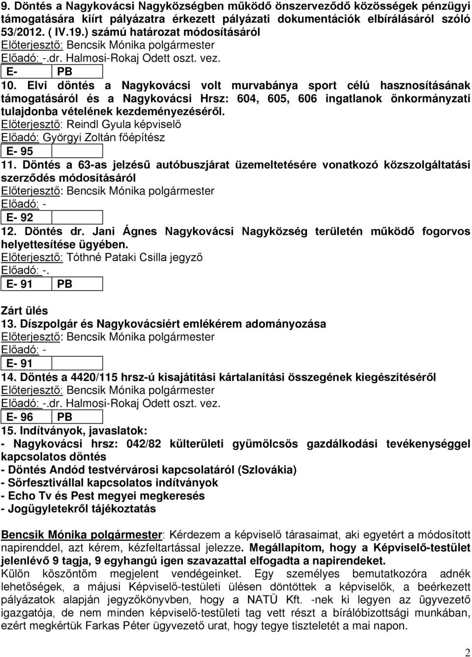 Elvi döntés a Nagykovácsi volt murvabánya sport célú hasznosításának támogatásáról és a Nagykovácsi Hrsz: 604, 605, 606 ingatlanok önkormányzati tulajdonba vételének kezdeményezéséről.