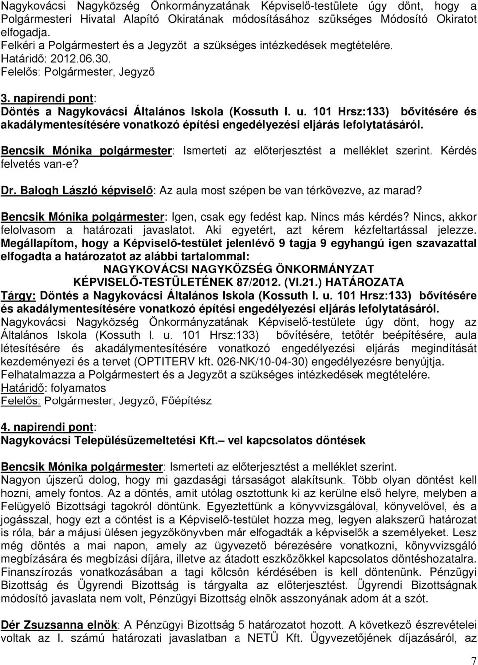 101 Hrsz:133) bővítésére és akadálymentesítésére vonatkozó építési engedélyezési eljárás lefolytatásáról. Bencsik Mónika polgármester: Ismerteti az előterjesztést a melléklet szerint.