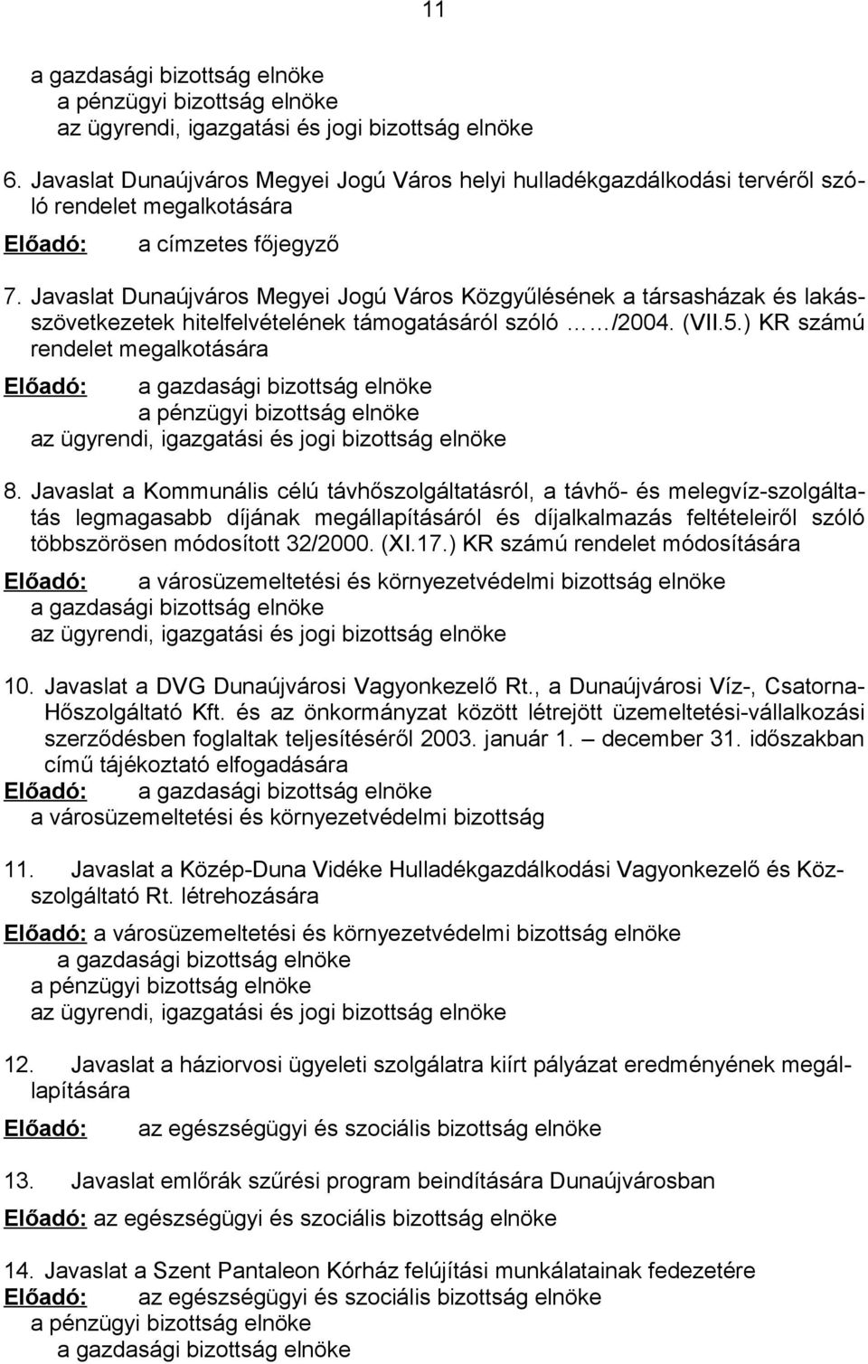 Javaslat Dunaújváros Megyei Jogú Város Közgyűlésének a társasházak és lakásszövetkezetek hitelfelvételének támogatásáról szóló /2004. (VII.5.