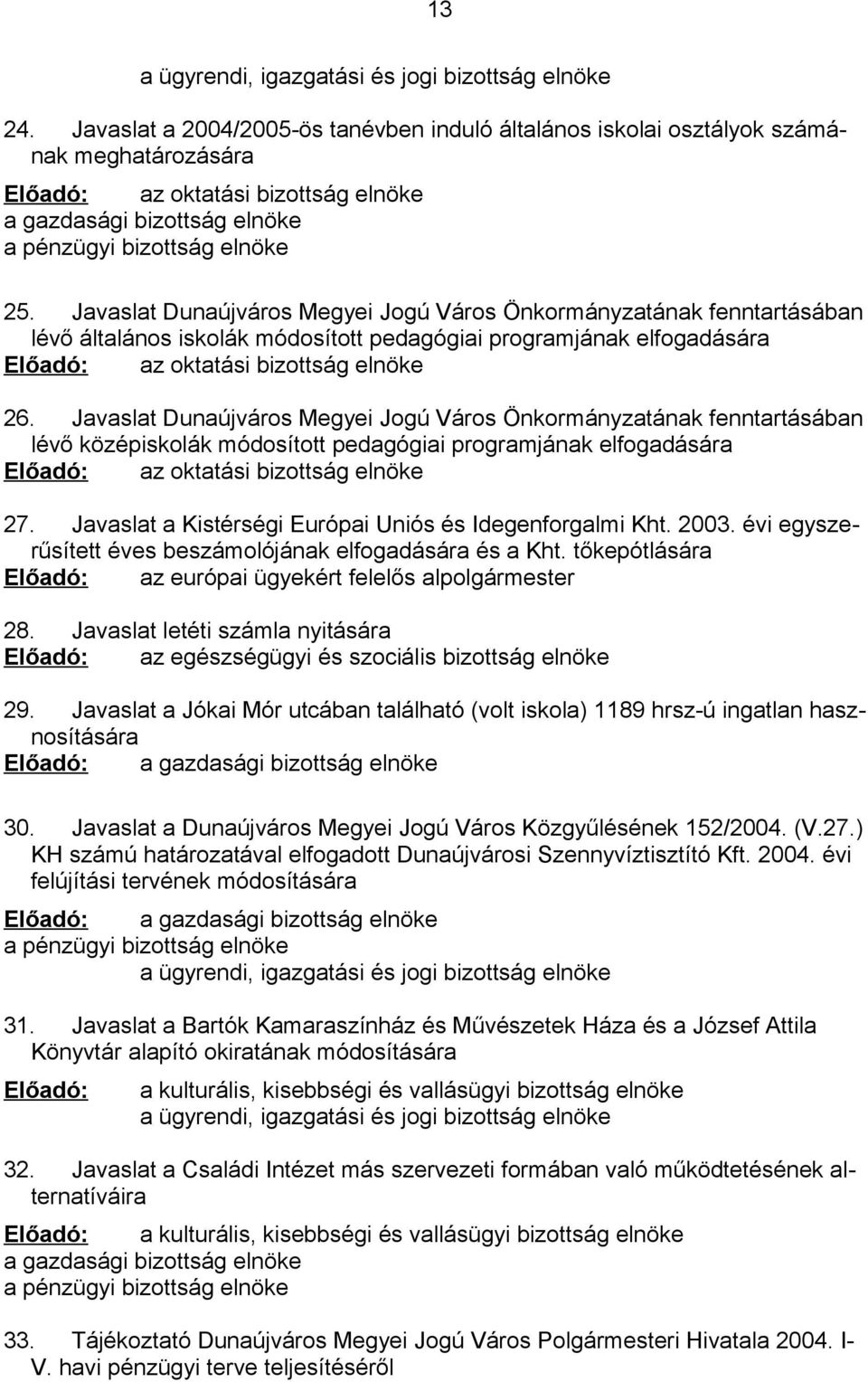 Javaslat Dunaújváros Megyei Jogú Város Önkormányzatának fenntartásában lévő általános iskolák módosított pedagógiai programjának elfogadására Előadó: az oktatási bizottság elnöke 26.