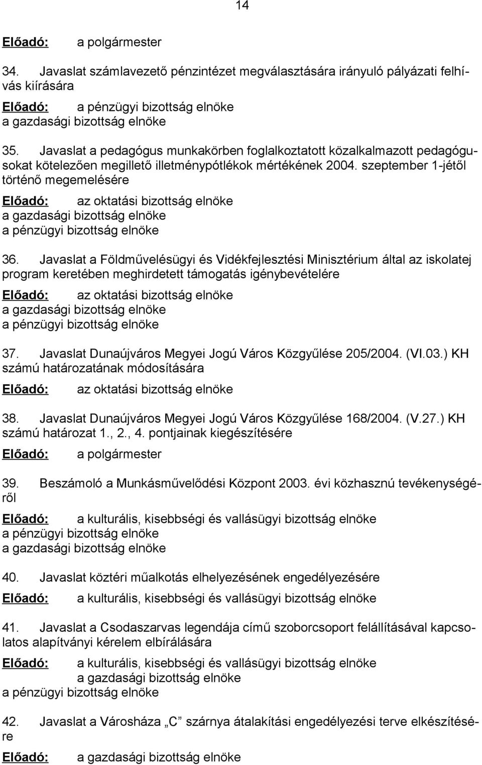 szeptember 1-jétől történő megemelésére Előadó: az oktatási bizottság elnöke a gazdasági bizottság elnöke a pénzügyi bizottság elnöke 36.