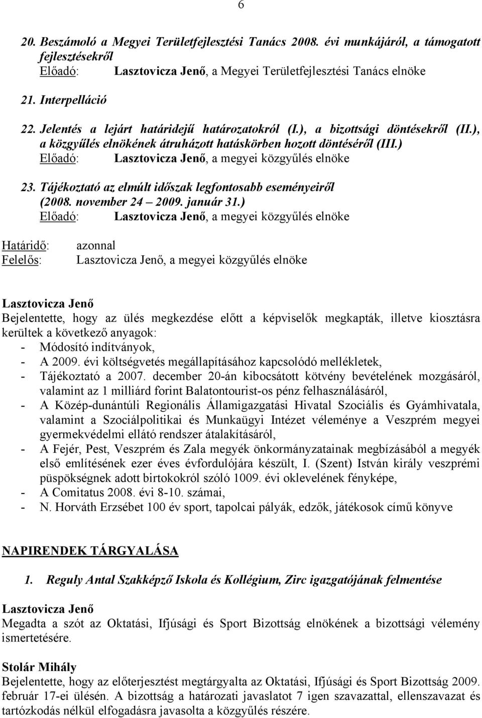 Tájékoztató az elmúlt időszak legfontosabb eseményeiről (2008. november 24 2009. január 31.