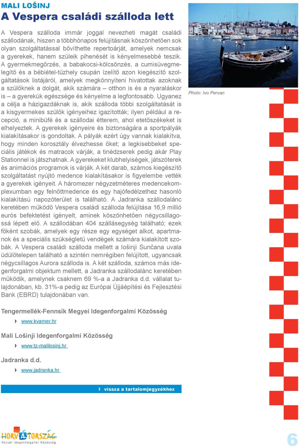 A gyermekmegőrzés, a babakocsi-kölcsönzés, a cumisüvegmelegítő és a bébiétel-tűzhely csupán ízelítő azon kiegészítő szolgáltatások listájáról, amelyek megkönnyíteni hivatottak azoknak a szülőknek a