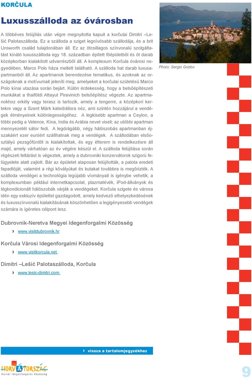 században épített főépületből és öt darab középkorban kialakított udvarrészből áll. A komplexum Korčula óvárosi negyedében, Marco Polo háza mellett található.