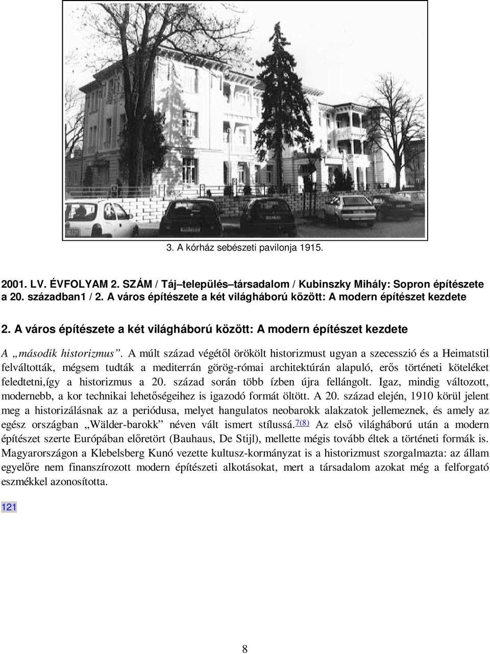 A múlt század végétıl örökölt historizmust ugyan a szecesszió és a Heimatstil felváltották, mégsem tudták a mediterrán görög-római architektúrán alapuló, erıs történeti köteléket feledtetni,így a