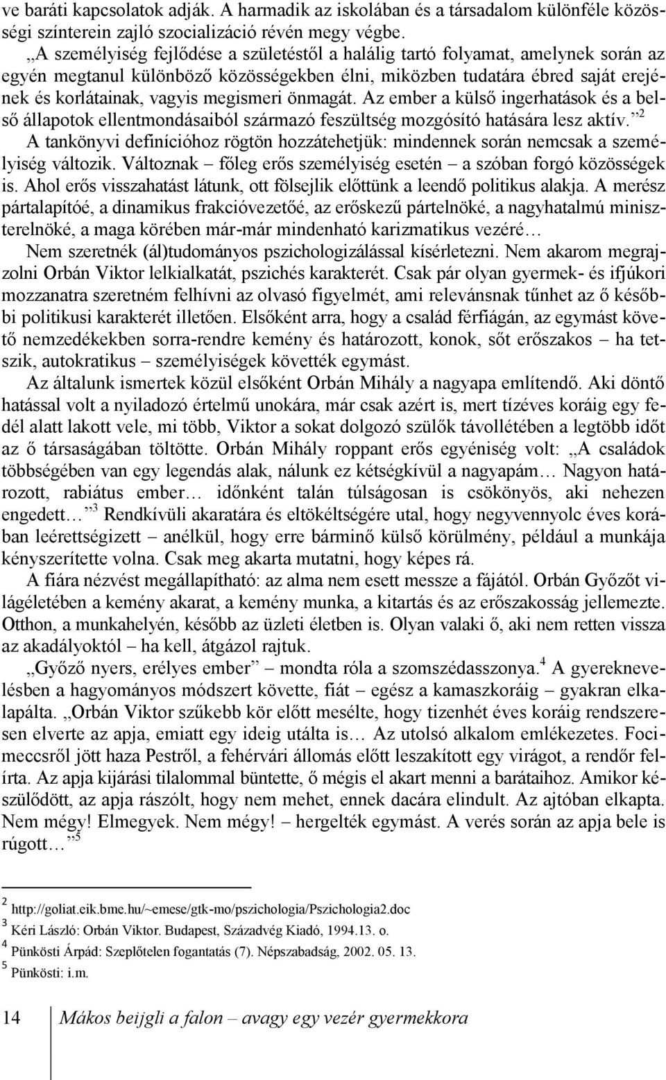 önmagát. Az ember a külső ingerhatások és a belső állapotok ellentmondásaiból származó feszültség mozgósító hatására lesz aktív.