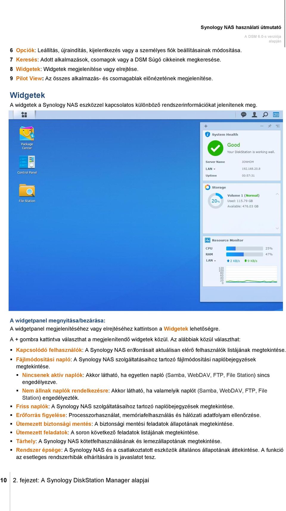 Widgetek A widgetek a Synology NAS eszközzel kapcsolatos különböző rendszerinformációkat jelenítenek meg.