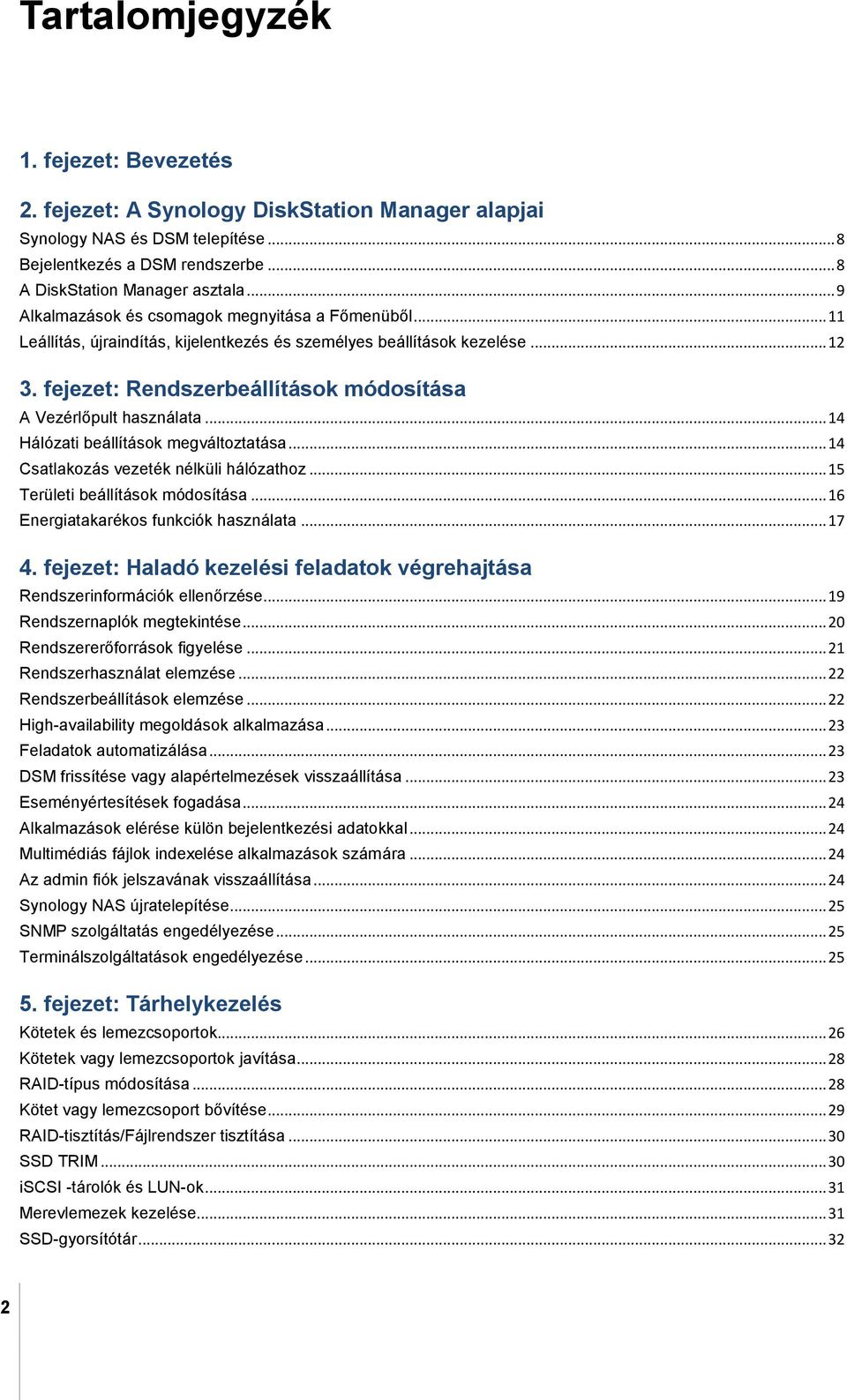 fejezet: Rendszerbeállítások módosítása A Vezérlőpult használata... 14 Hálózati beállítások megváltoztatása... 14 Csatlakozás vezeték nélküli hálózathoz... 15 Területi beállítások módosítása.