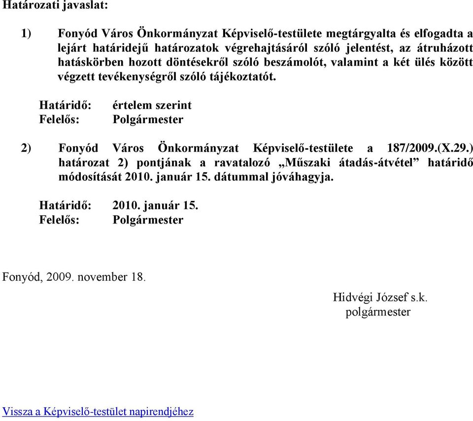 Határidő: Felelős: értelem szerint Polgármester 2) Fonyód Város Önkormányzat Képviselő-testülete a 187/2009.(X.29.