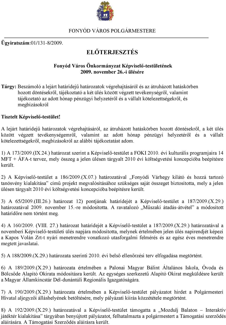 az adott hónap pénzügyi helyzetéről és a vállalt kötelezettségekről, és megbízásokról Tisztelt Képviselő-testület!