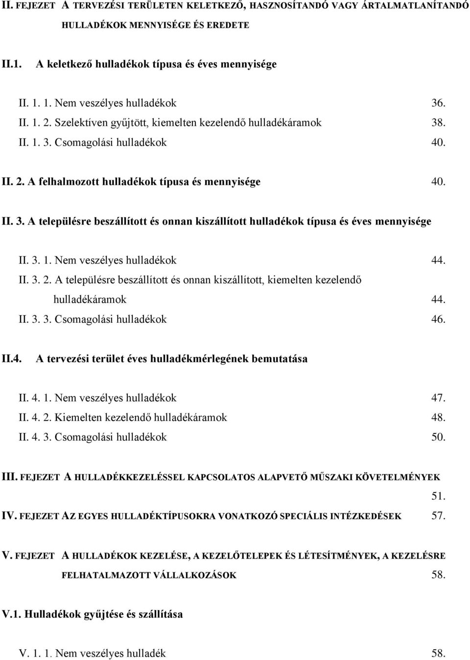 II. 3. A településre beszállított és onnan kiszállított hulladékok típusa és éves mennyisége II. 3. 1. Nem veszélyes hulladékok 44. II. 3. 2.