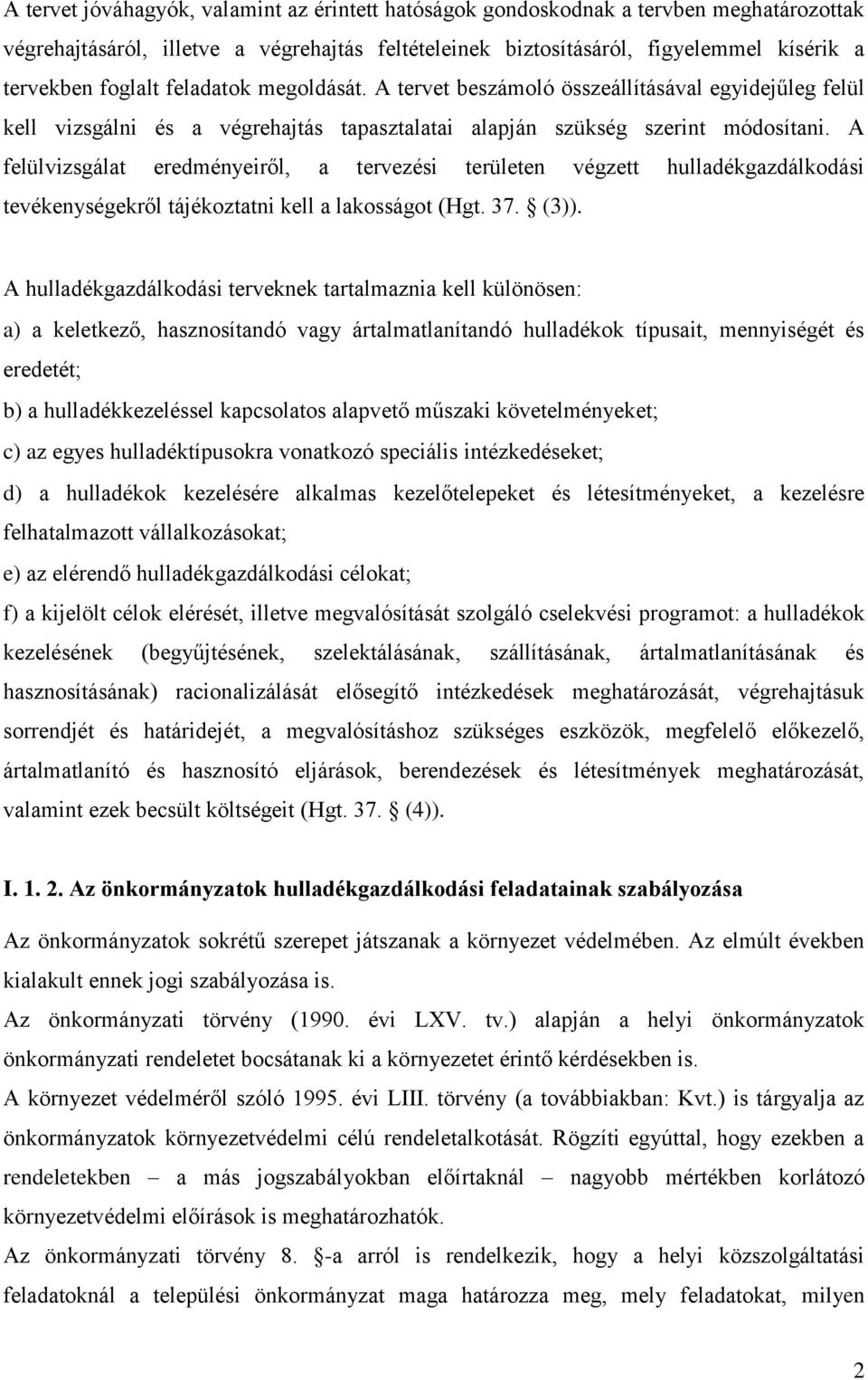 A felülvizsgálat eredményeiről, a tervezési területen végzett hulladékgazdálkodási tevékenységekről tájékoztatni kell a lakosságot (Hgt. 37. (3)).