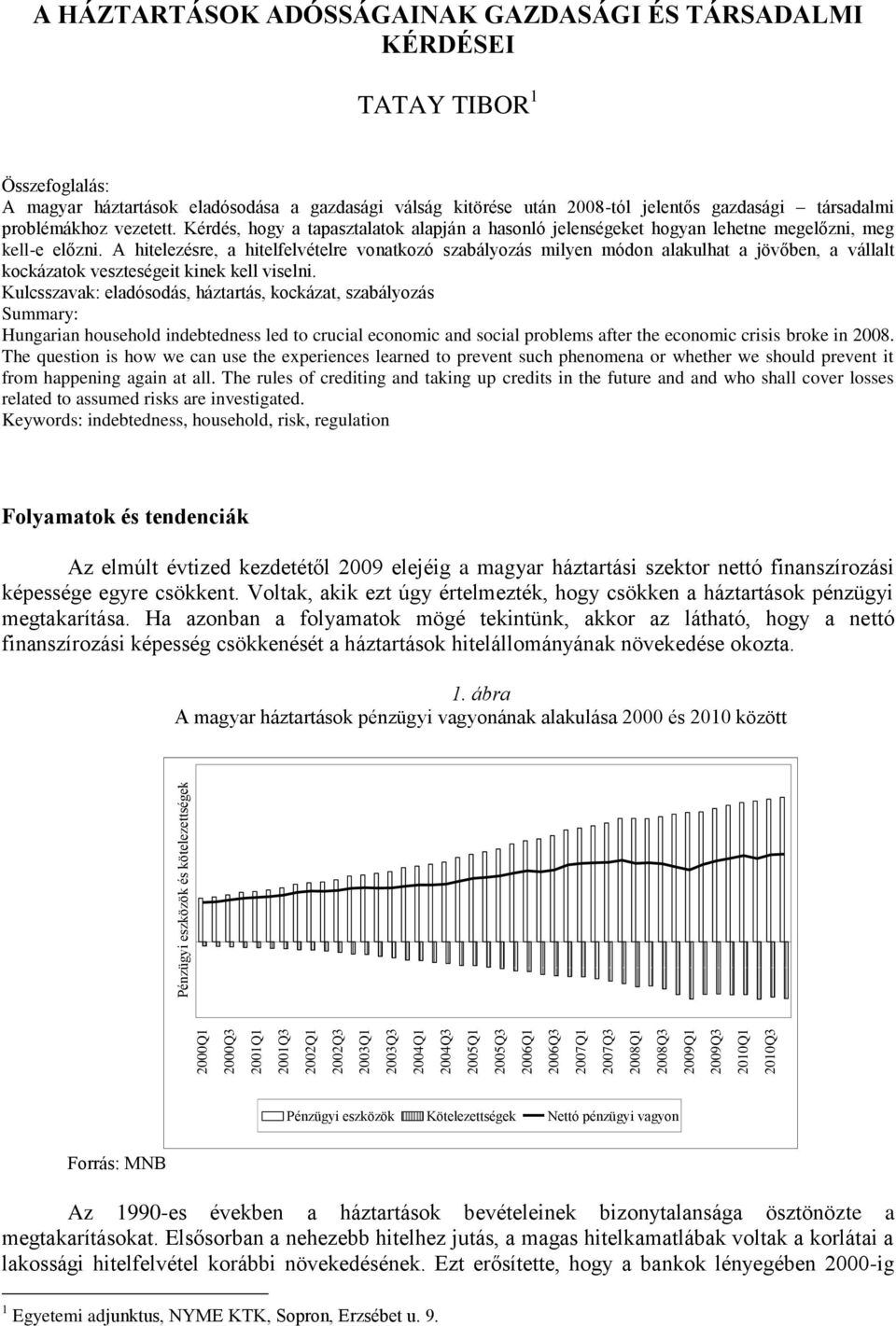 Kérdés, hogy a tapasztalatok alapján a hasonló jelenségeket hogyan lehetne megelőzni, meg kell-e előzni.