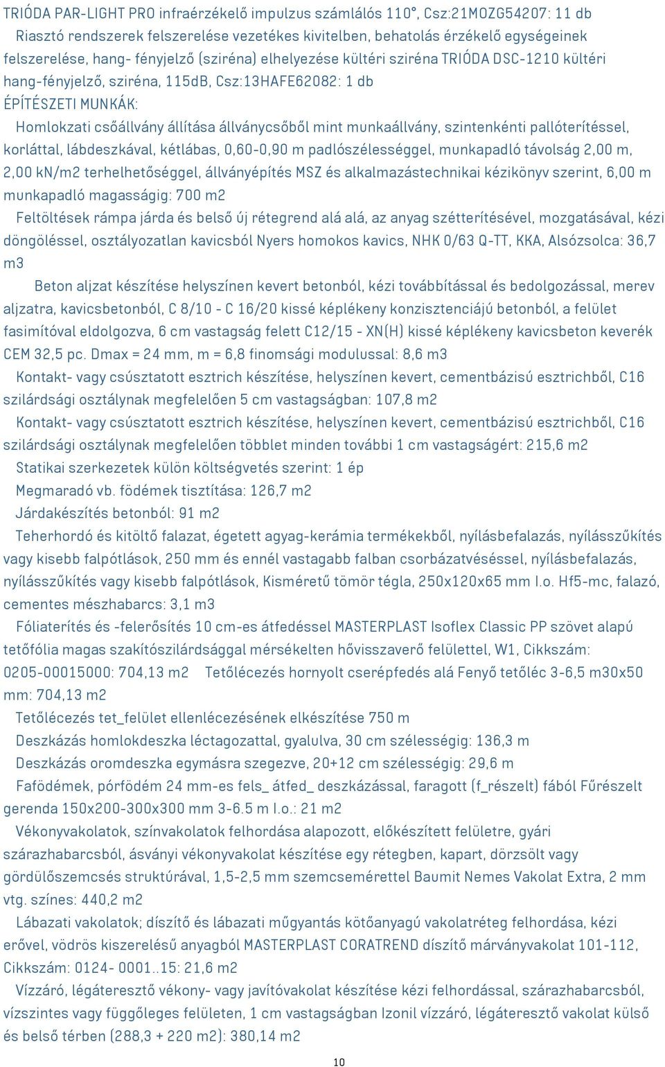 munkaállvány, szintenkénti pallóterítéssel, korláttal, lábdeszkával, kétlábas, 0,60-0,90 m padlószélességgel, munkapadló távolság 2,00 m, 2,00 kn/m2 terhelhetőséggel, állványépítés MSZ és