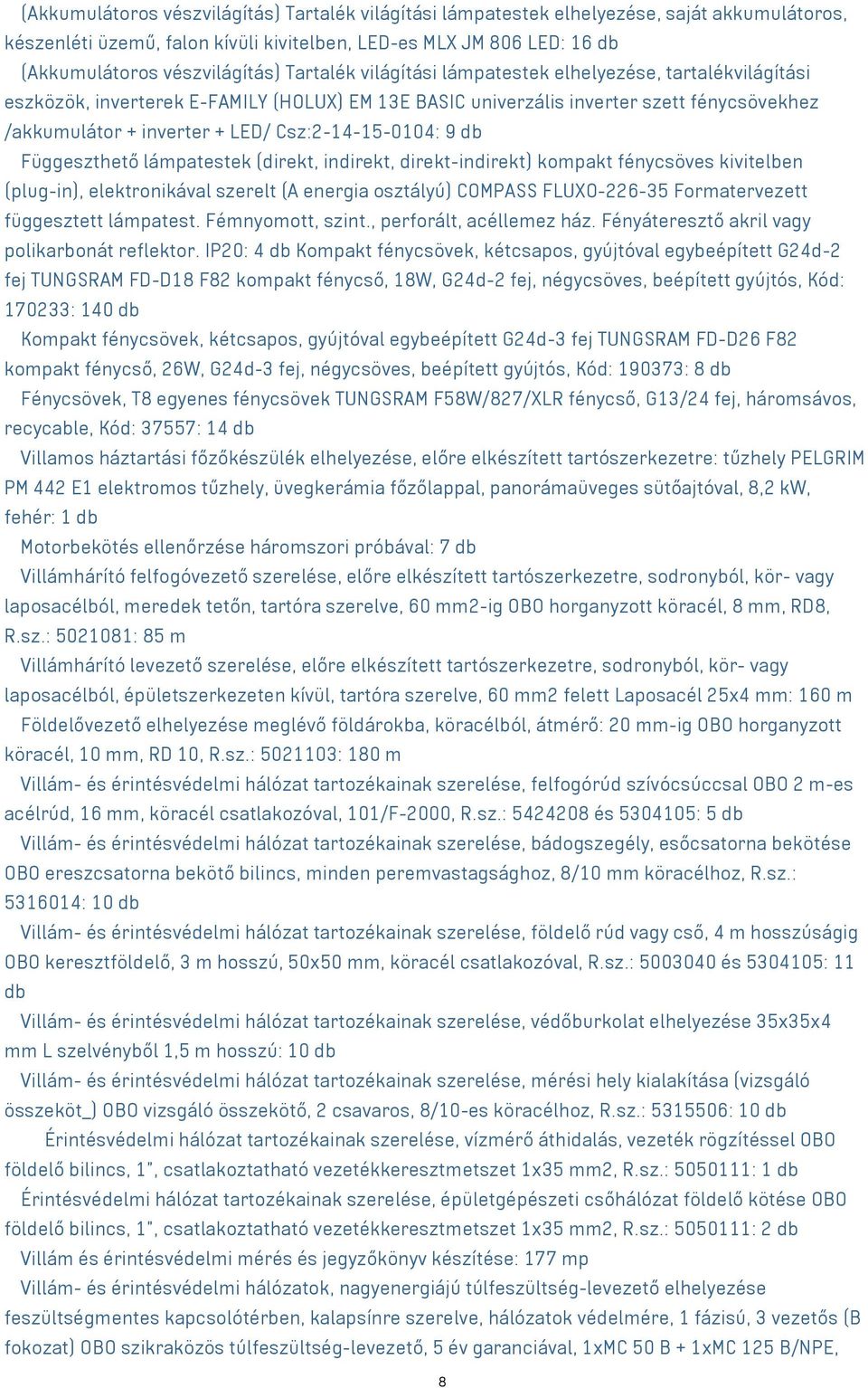 LED/ Csz:2-14-15-0104: 9 db ο Függeszthető lámpatestek (direkt, indirekt, direkt-indirekt) kompakt fénycsöves kivitelben (plug-in), elektronikával szerelt (A energia osztályú) COMPASS FLUXO-226-35