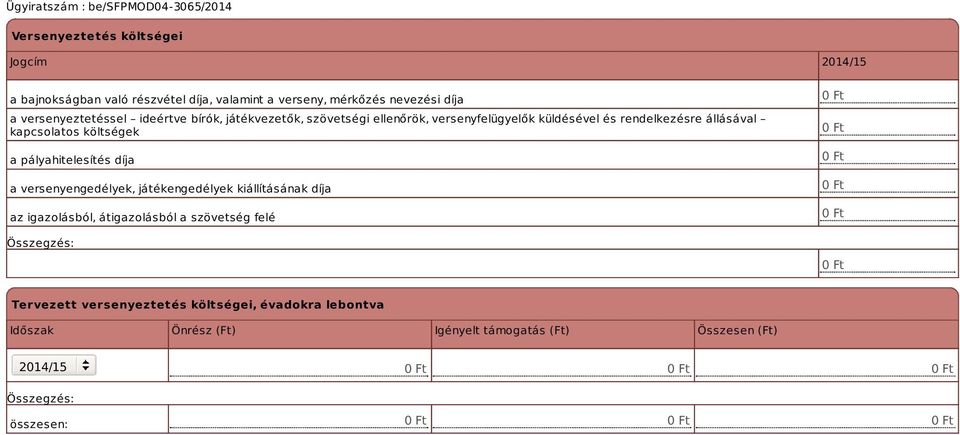 pályahitelesítés díja a versenyengedélyek, játékengedélyek kiállításának díja az igazolásból, átigazolásból a szövetség felé 0 Ft 0 Ft 0 Ft 0 Ft 0