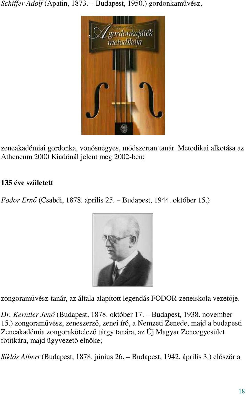 ) zongoraművész-tanár, az általa alapított legendás FODOR-zeneiskola vezetője. Dr. Kerntler Jenő (Budapest, 1878. október 17. Budapest, 1938. november 15.