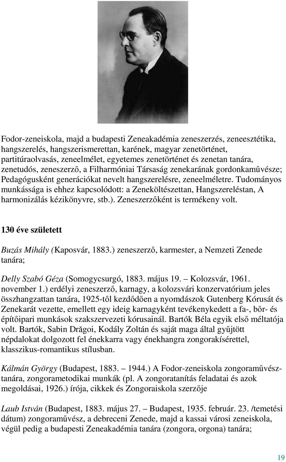 Tudományos munkássága is ehhez kapcsolódott: a Zeneköltészettan, Hangszereléstan, A harmonizálás kézikönyvre, stb.). Zeneszerzőként is termékeny volt. 130 éve született Buzás Mihály (Kaposvár, 1883.