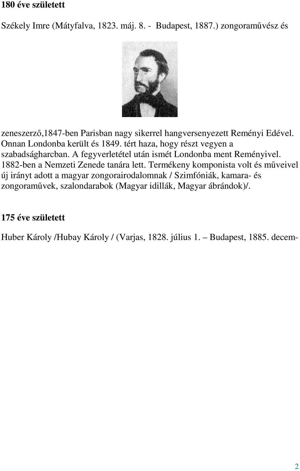 tért haza, hogy részt vegyen a szabadságharcban. A fegyverletétel után ismét Londonba ment Reményivel. 1882-ben a Nemzeti Zenede tanára lett.