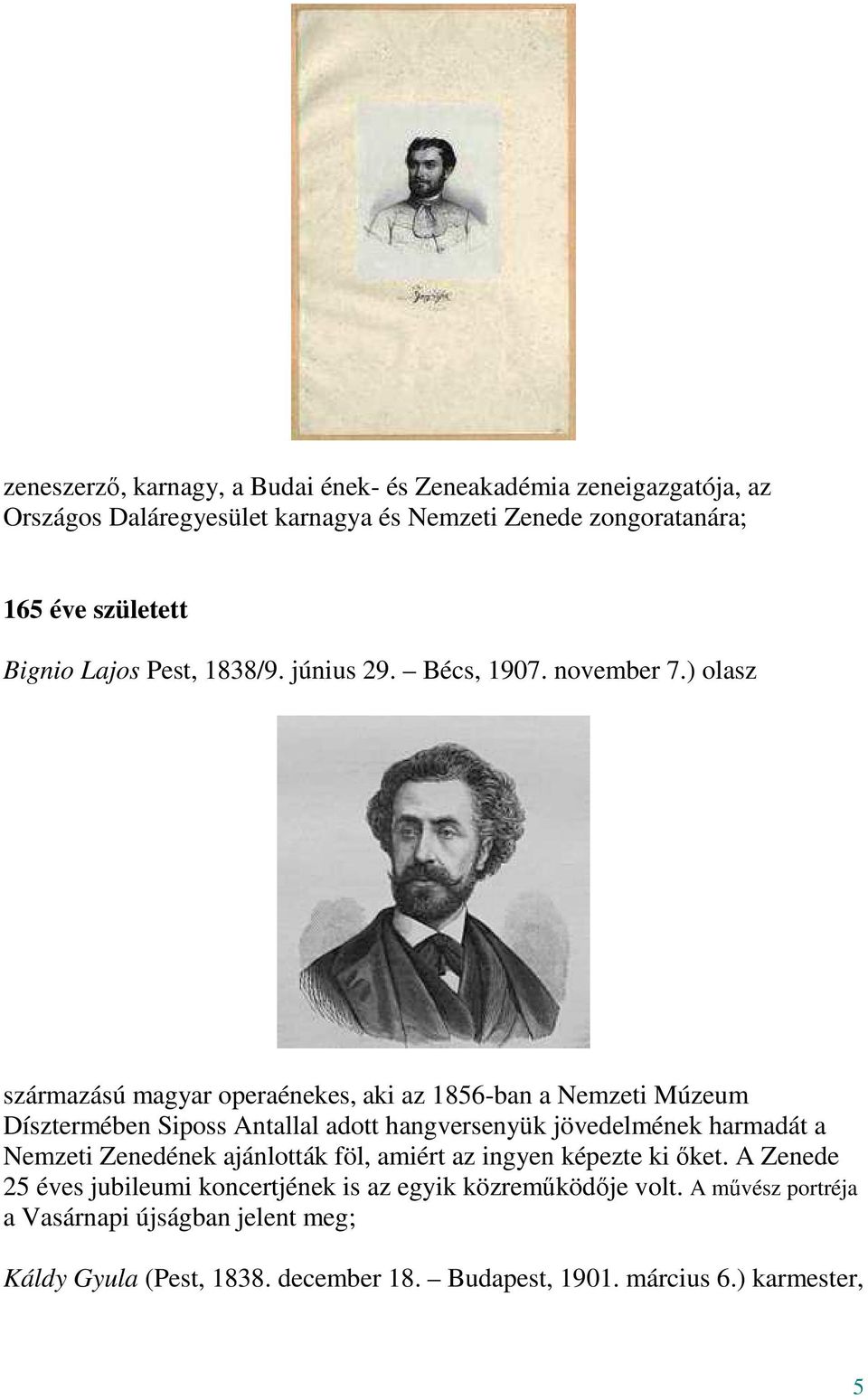 ) olasz származású magyar operaénekes, aki az 1856-ban a Nemzeti Múzeum Dísztermében Siposs Antallal adott hangversenyük jövedelmének harmadát a Nemzeti