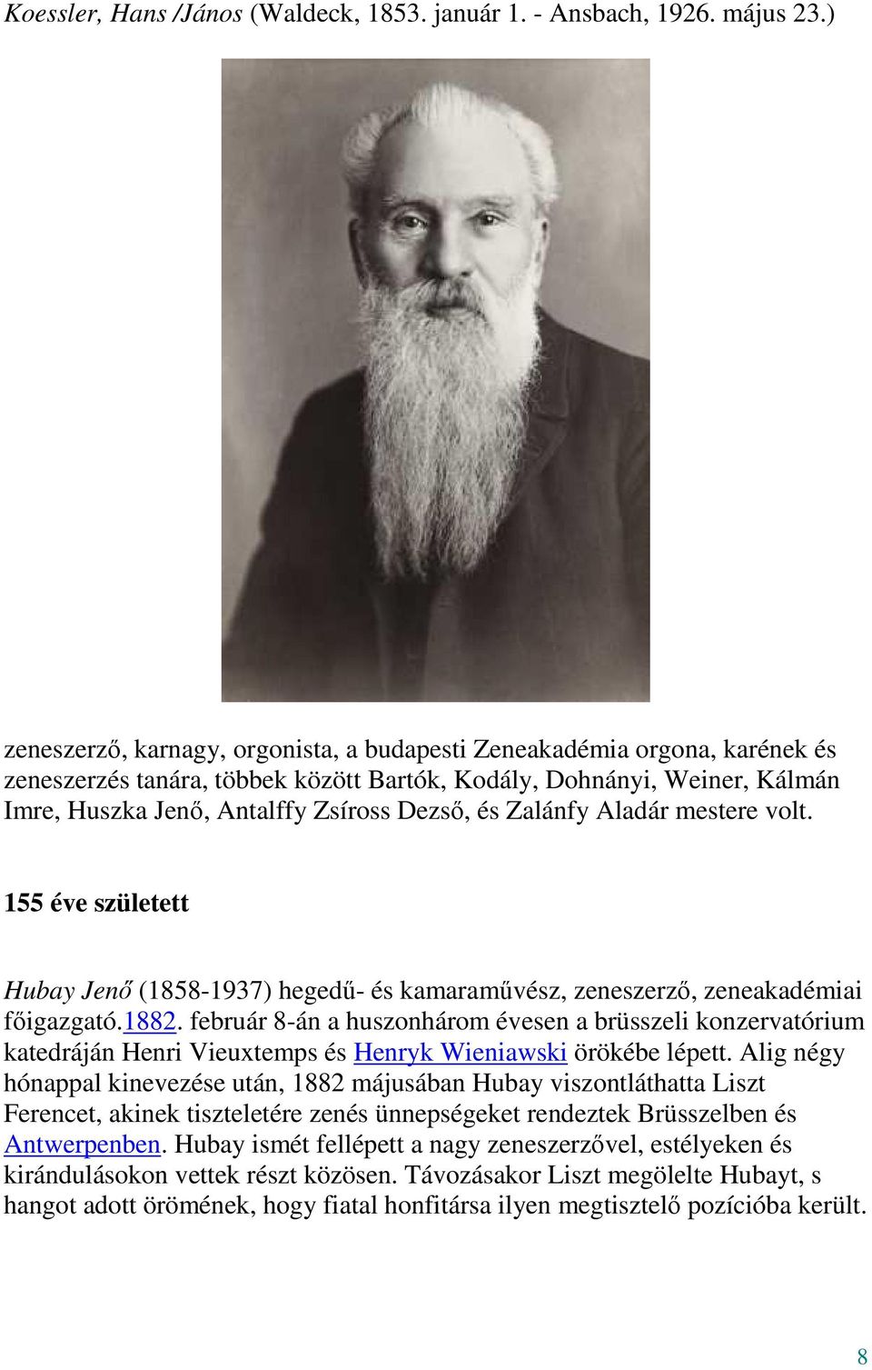 Zalánfy Aladár mestere volt. 155 éve született Hubay Jenő (1858-1937) hegedű- és kamaraművész, zeneszerző, zeneakadémiai főigazgató.1882.