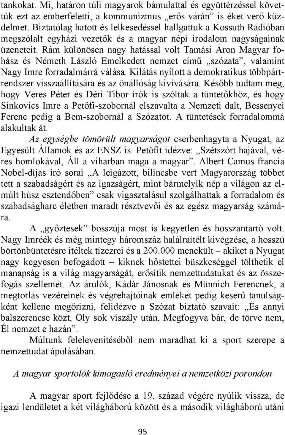 Rám különösen nagy hatással volt Tamási Áron Magyar fohász és Németh László Emelkedett nemzet című szózata, valamint Nagy Imre forradalmárrá válása.